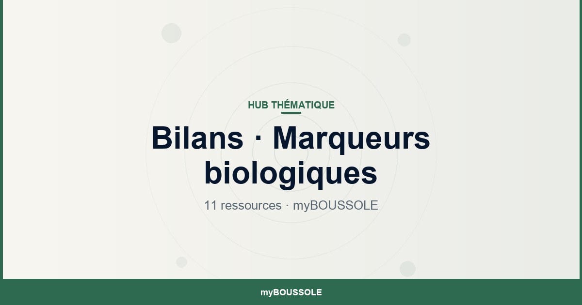 Bilans et marqueurs biologiques : toutes les ressources