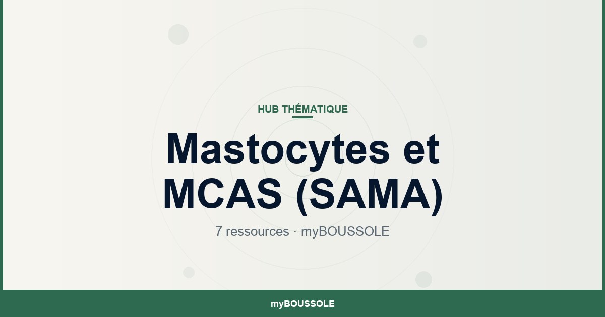 Mastocytes et MCAS (SAMA) : toutes les ressources